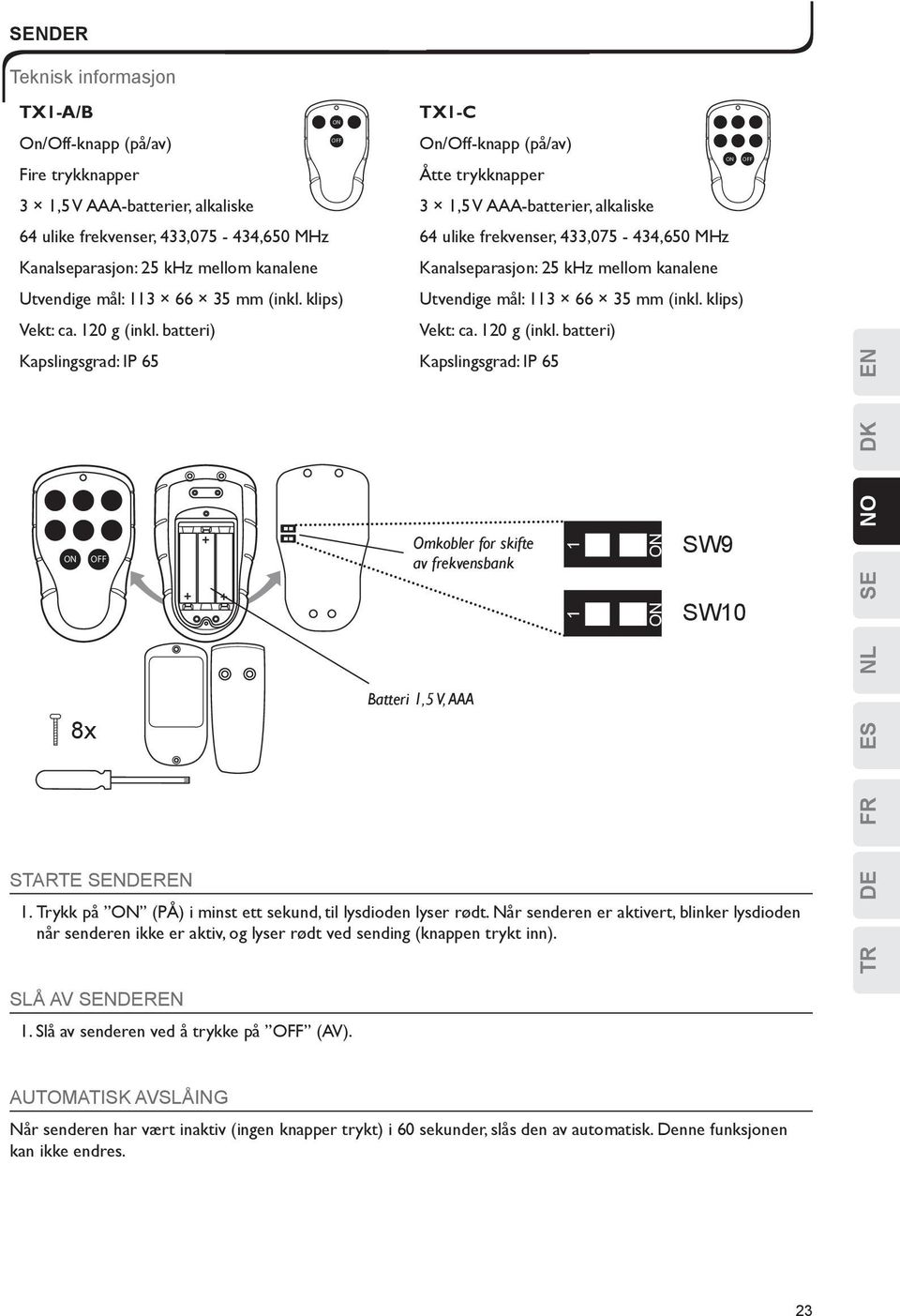 batteri) Kanalseparasjon: 25 khz mellom kanalene Utvendige mål: 113 66 35 mm (inkl. klips) Vekt: ca. 120 g (inkl.