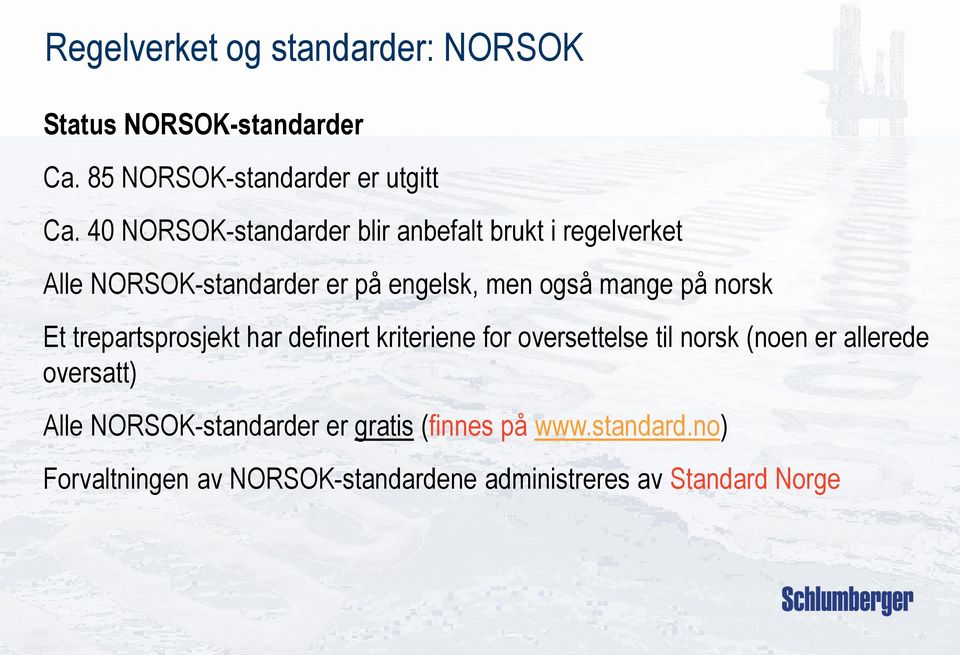 norsk Et trepartsprosjekt har definert kriteriene for oversettelse til norsk (noen er allerede oversatt) Alle