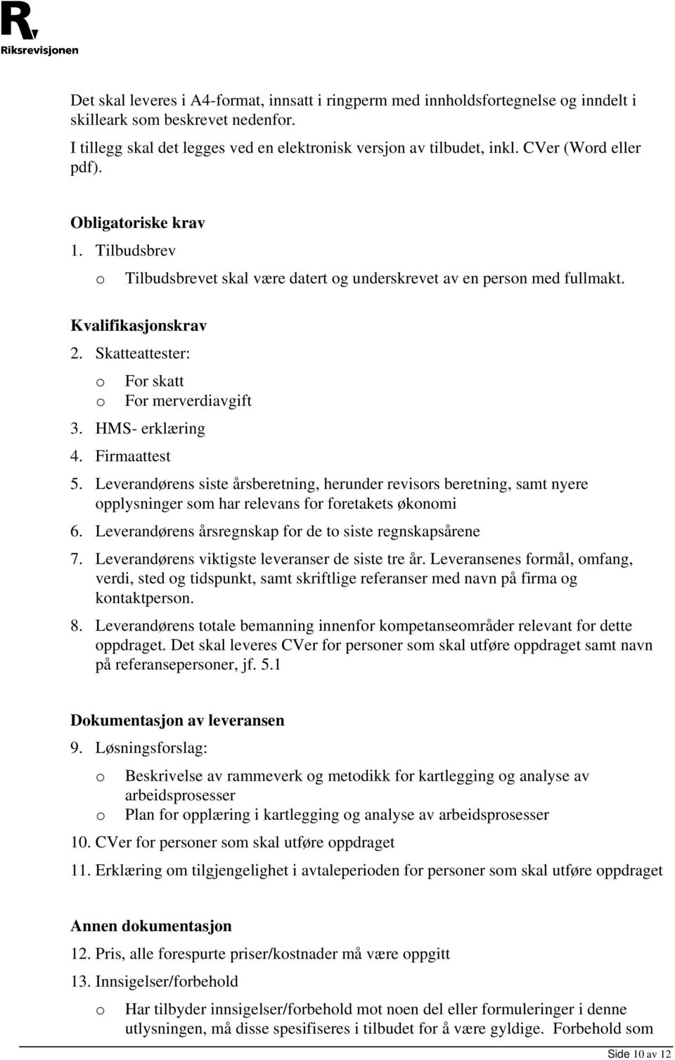 HMS- erklæring 4. Firmaattest 5. Leverandørens siste årsberetning, herunder revisrs beretning, samt nyere pplysninger sm har relevans fr fretakets øknmi 6.