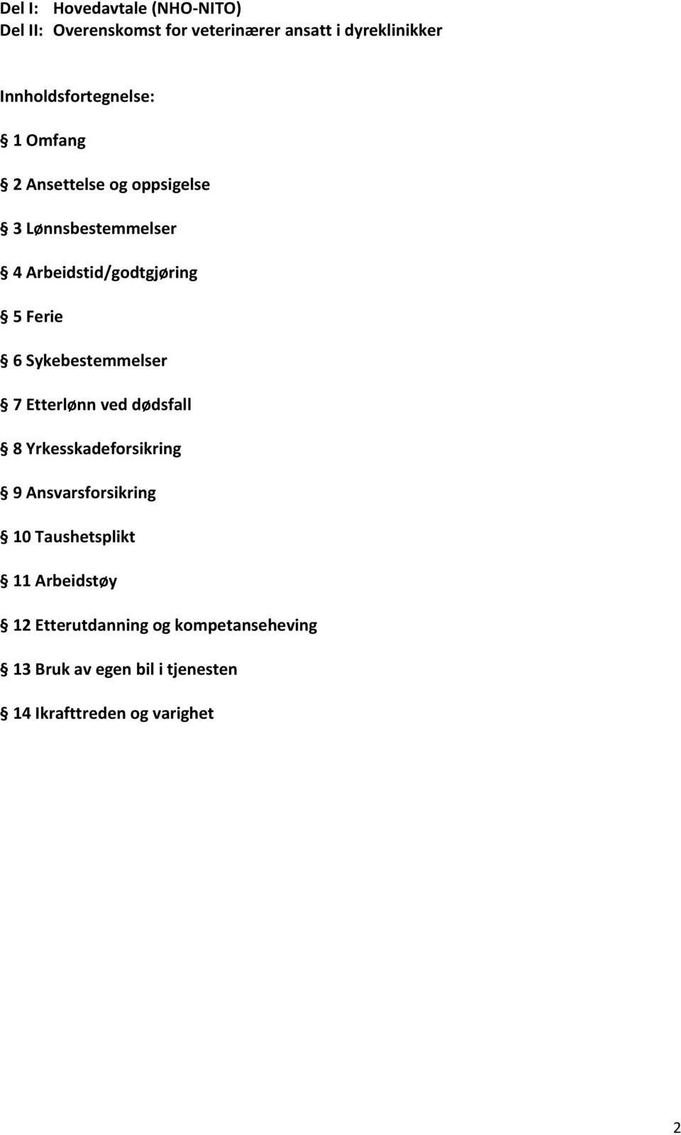 Ferie 6 Sykebestemmelser 7 Etterlønn ved dødsfall 8 Yrkesskadeforsikring 9 Ansvarsforsikring 10