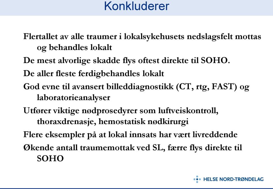 De aller fleste ferdigbehandles lokalt God evne til avansert billeddiagnostikk (CT, rtg, FAST) og laboratorieanalyser