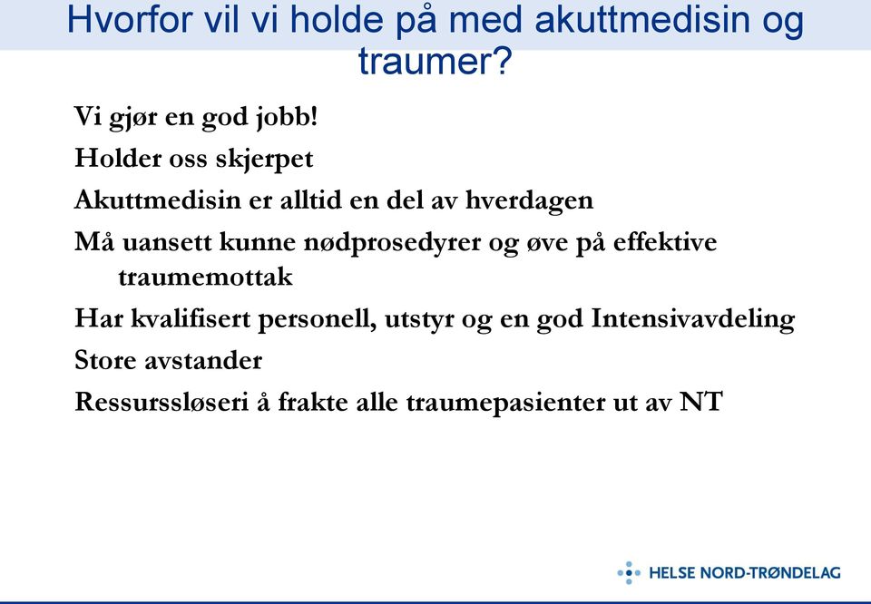 nødprosedyrer og øve på effektive traumemottak Har kvalifisert personell, utstyr