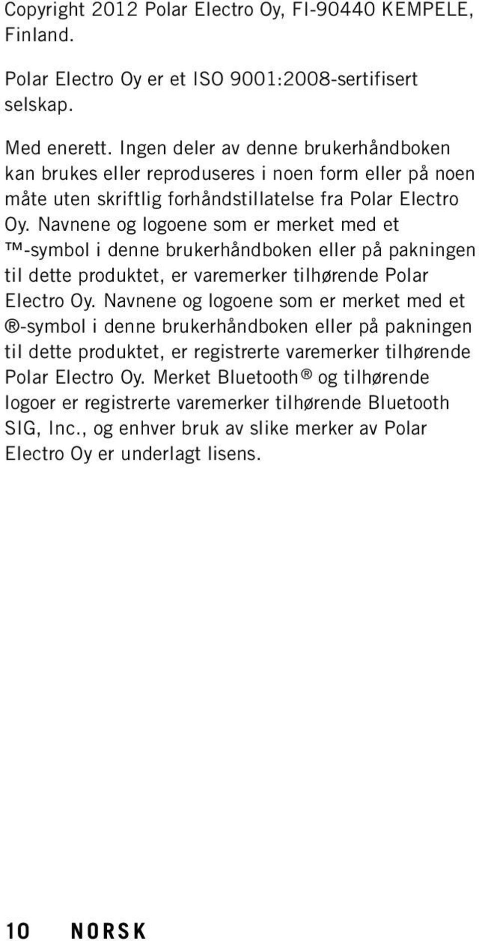 Navnene og logoene som er merket med et -symbol i denne brukerhåndboken eller på pakningen til dette produktet, er varemerker tilhørende Polar Electro Oy.