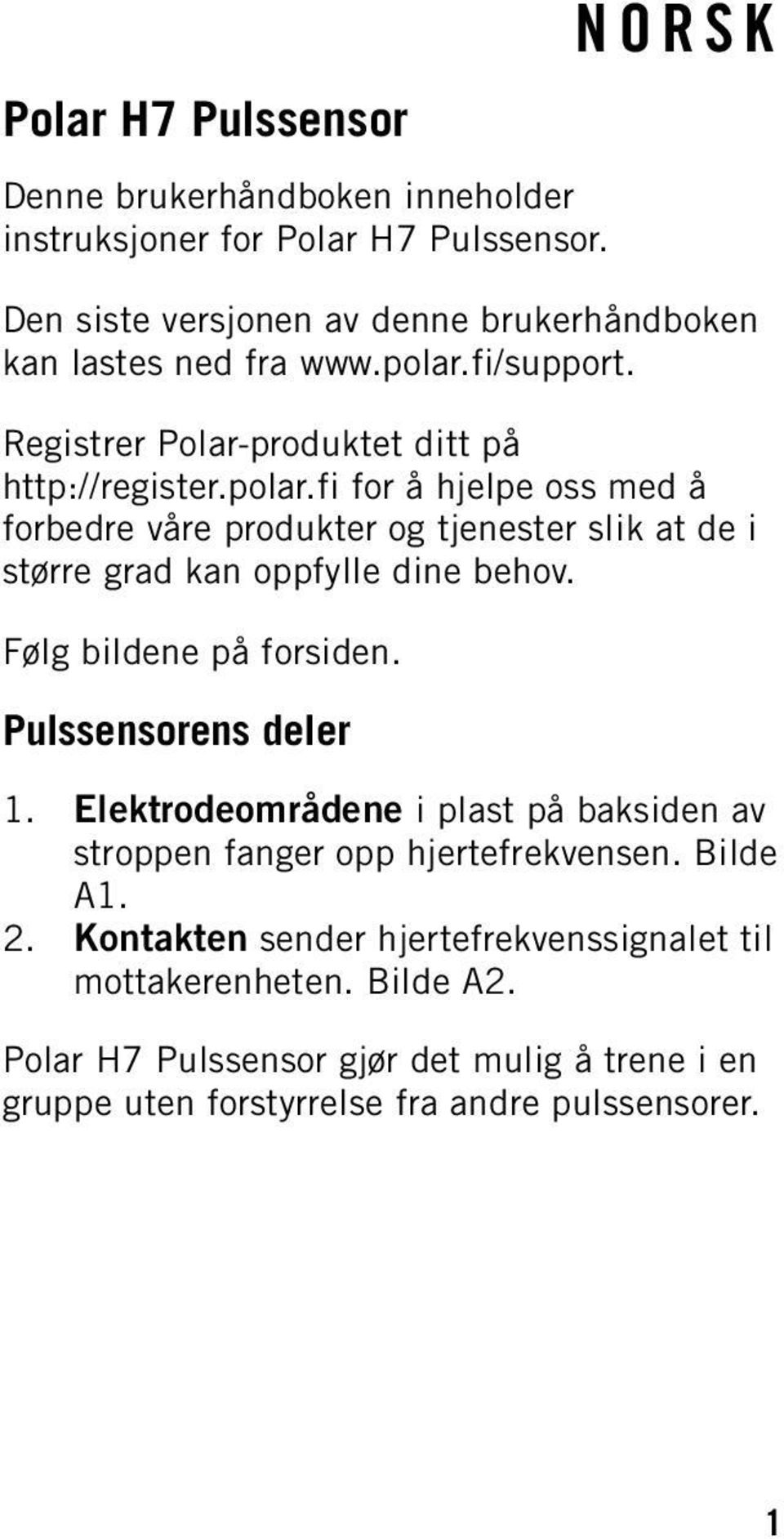 Følg bildene på forsiden. Pulssensorens deler 1. Elektrodeområdene i plast på baksiden av stroppen fanger opp hjertefrekvensen. Bilde A1. 2.