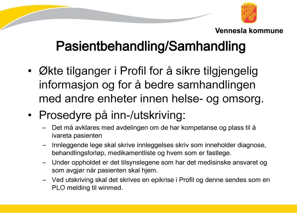 Prosedyre på inn-/utskriving: Det må avklares med avdelingen om de har kompetanse og plass til å ivareta pasienten Innleggende lege skal skrive