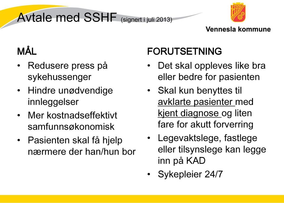 skal oppleves like bra eller bedre for pasienten Skal kun benyttes til avklarte pasienter med kjent diagnose