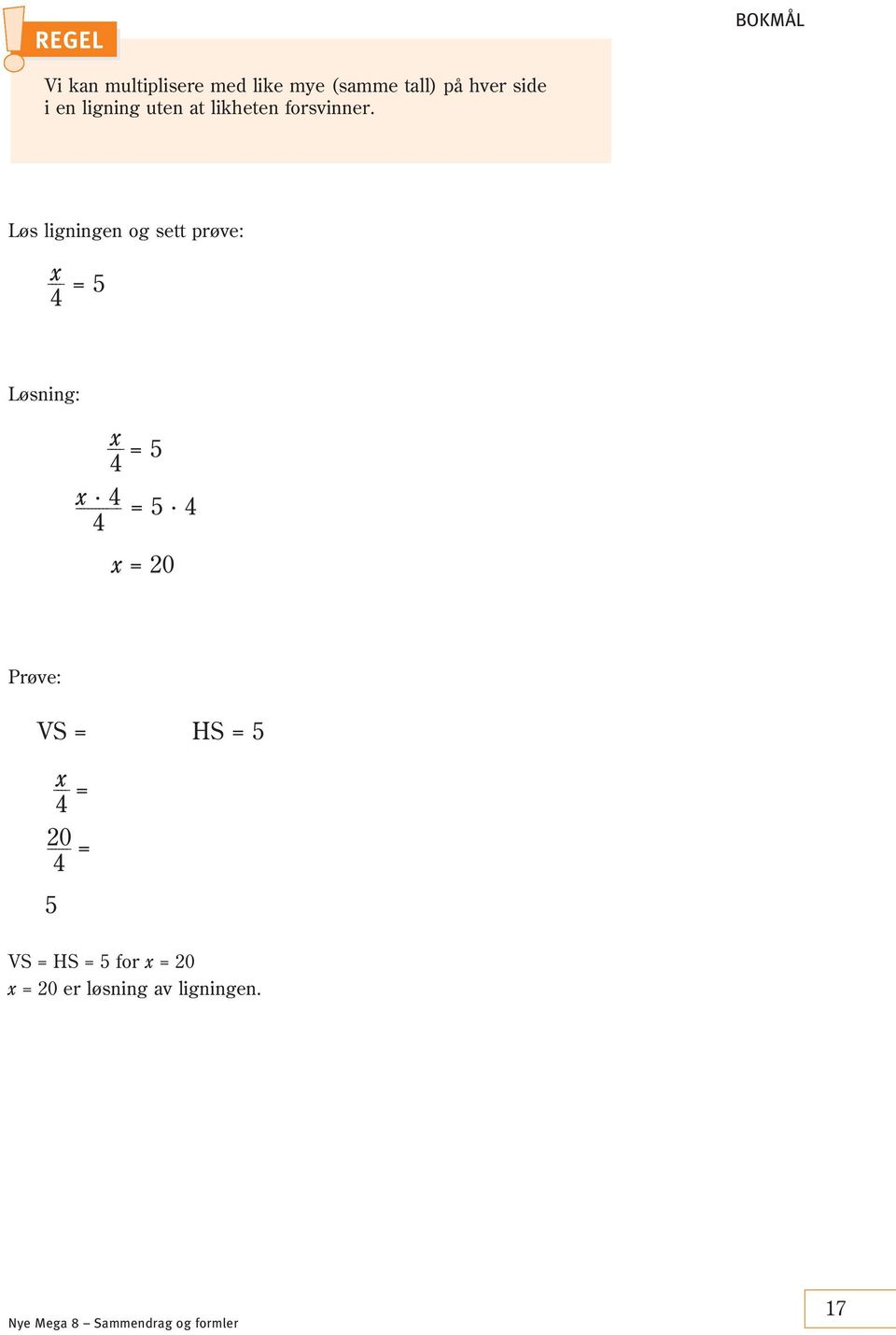 Løs ligningen og sett prøve: x 4 = 5 Løsning: x 4 x 4 4 = 5 = 5 4 x