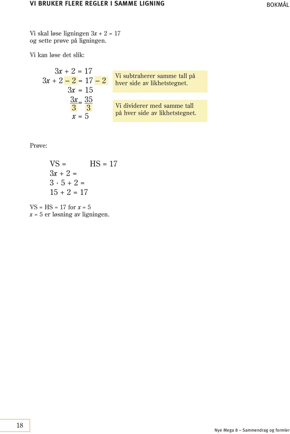 Vi kan løse det slik: 3x + 2 = 17 3x + 2 2 = 17 2 3x = 15 3x 35 = 3 x = 5 Vi subtraherer samme tall