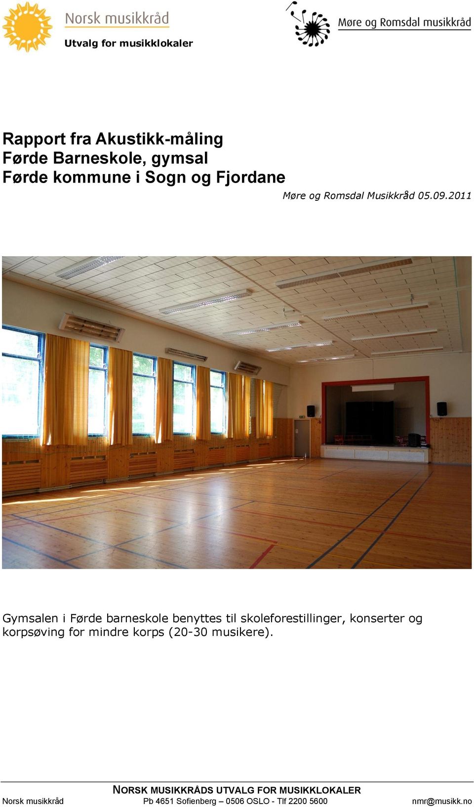 2011 Gymsalen i Førde barneskole benyttes til skoleforestillinger, konserter og