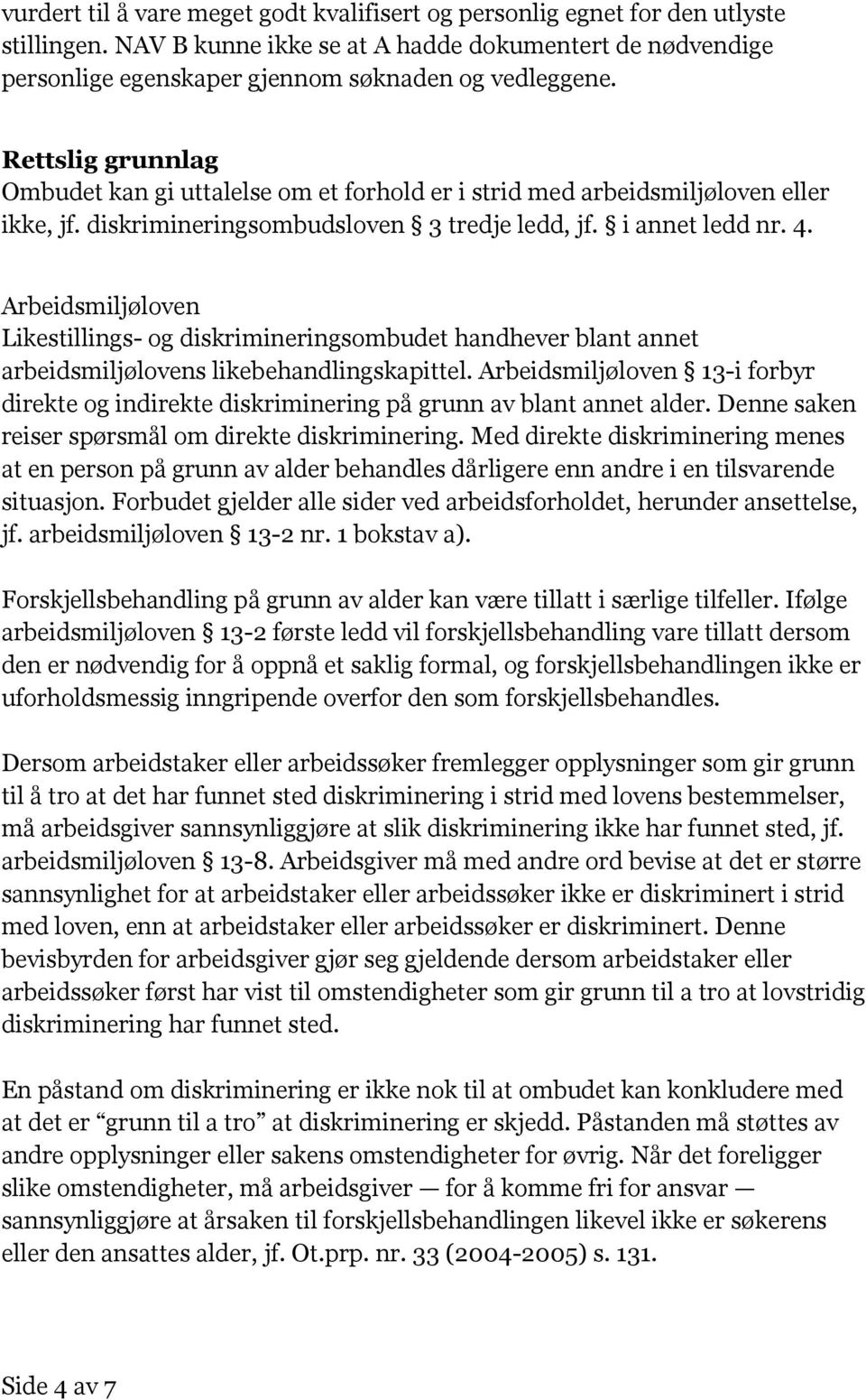 Arbeidsmiljøloven Likestillings- og diskrimineringsombudet handhever blant annet arbeidsmiljølovens likebehandlingskapittel.