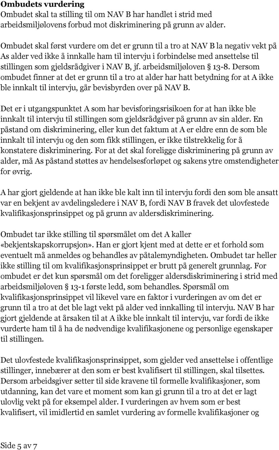 jf. arbeidsmiljøloven 13-8. Dersom ombudet finner at det er grunn til a tro at alder har hatt betydning for at A ikke ble innkalt til intervju, går bevisbyrden over på NAV B.