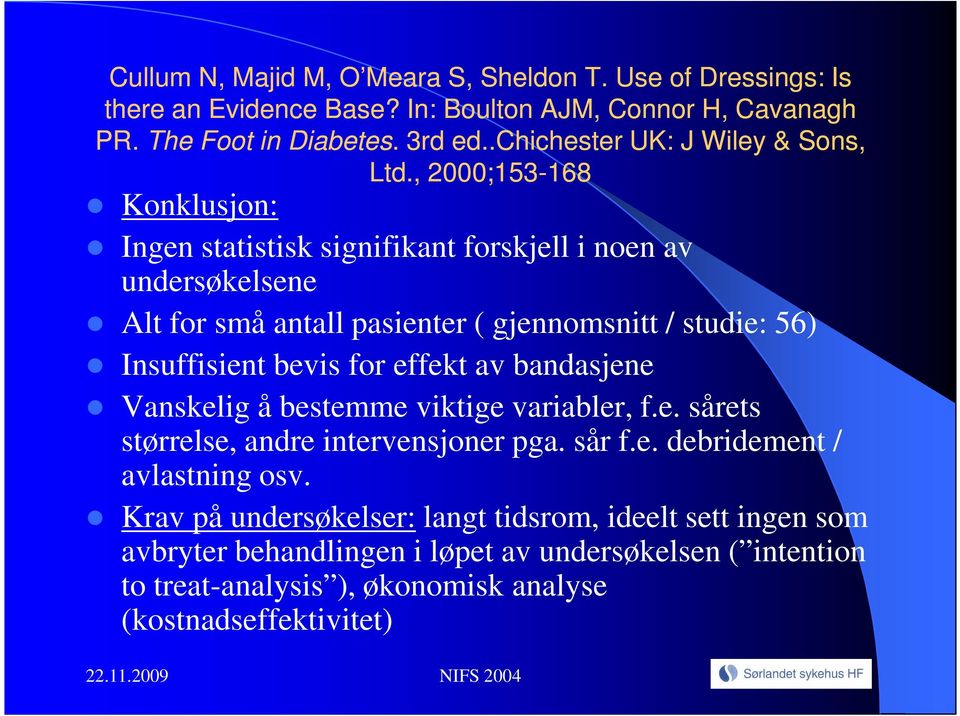 , 2000;153-168168 Konklusjon: Ingen statistisk signifikant forskjell i noen av undersøkelsene Alt for små antall pasienter ( gjennomsnitt / studie: 56) Insuffisient bevis