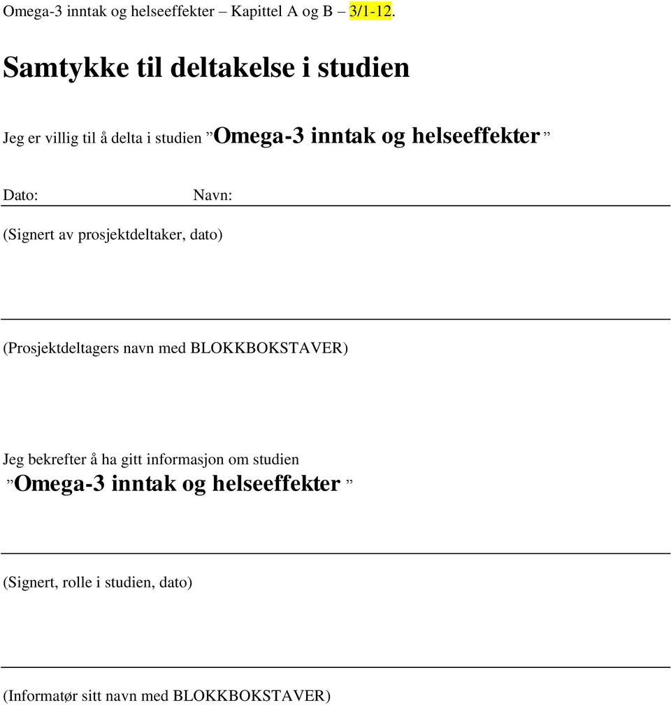 navn med BLOKKBOKSTAVER) Jeg bekrefter å ha gitt informasjon om studien Omega-3 inntak