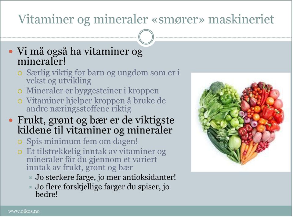 andre næringsstoffene riktig Frukt, grønt og bær er de viktigste kildene til vitaminer og mineraler Spis minimum fem om dagen!