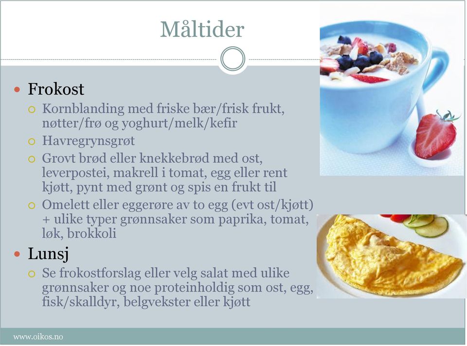 Omelett eller eggerøre av to egg (evt ost/kjøtt) + ulike typer grønnsaker som paprika, tomat, løk, brokkoli Lunsj Se