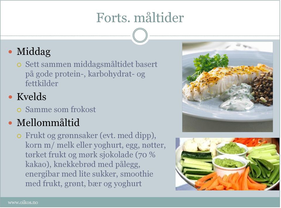 fettkilder Kvelds Samme som frokost Mellommåltid Frukt og grønnsaker (evt.