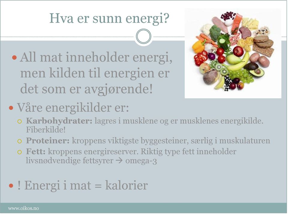 Våre energikilder er: Karbohydrater: lagres i musklene og er musklenes energikilde.