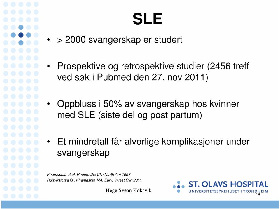 nov 2011) Oppbluss i 50% av svangerskap hos kvinner med SLE (siste del og post partum) Et