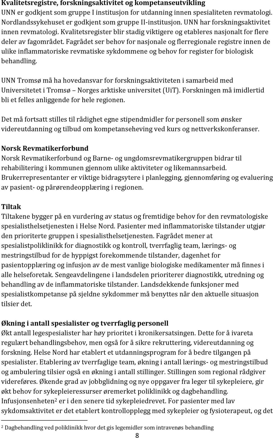 Fagrådet ser behov for nasjonale og flerregionale registre innen de ulike inflammatoriske revmatiske sykdommene og behov for register for biologisk behandling.