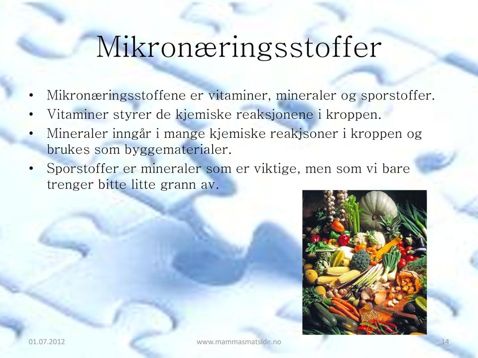 Mineraler inngår i mange kjemiske reakjsoner i kroppen og brukes som byggematerialer.