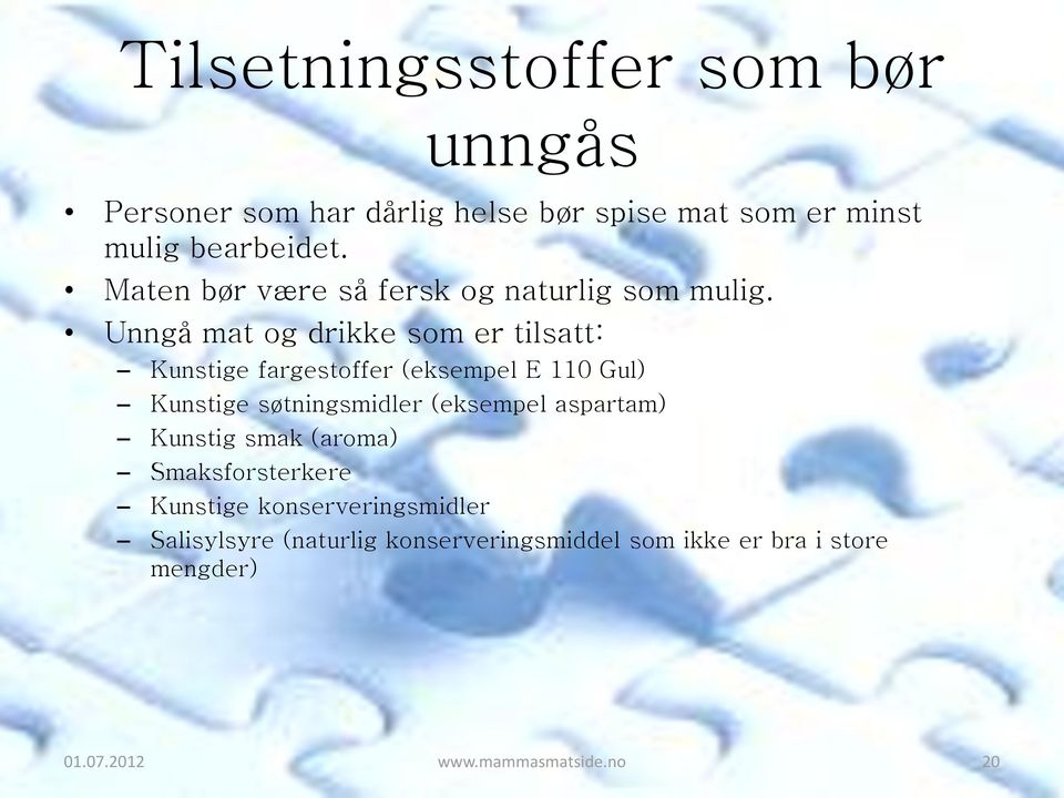 Unngå mat og drikke som er tilsatt: Kunstige fargestoffer (eksempel E 110 Gul) Kunstige søtningsmidler (eksempel