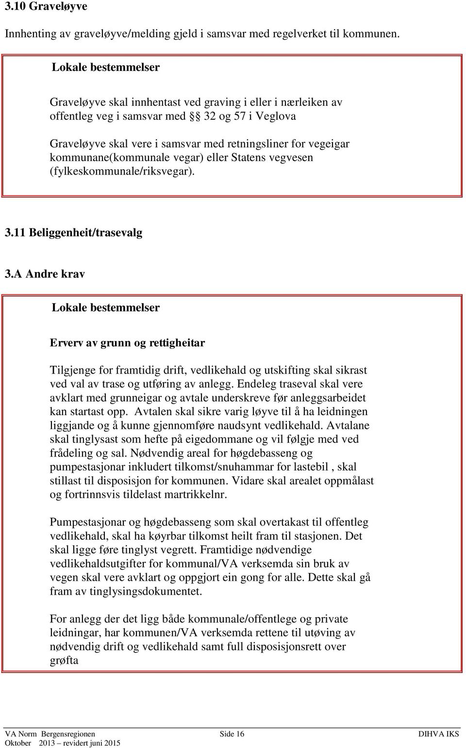 eller Statens vegvesen (fylkeskommunale/riksvegar). 3.11 Beliggenheit/trasevalg 3.