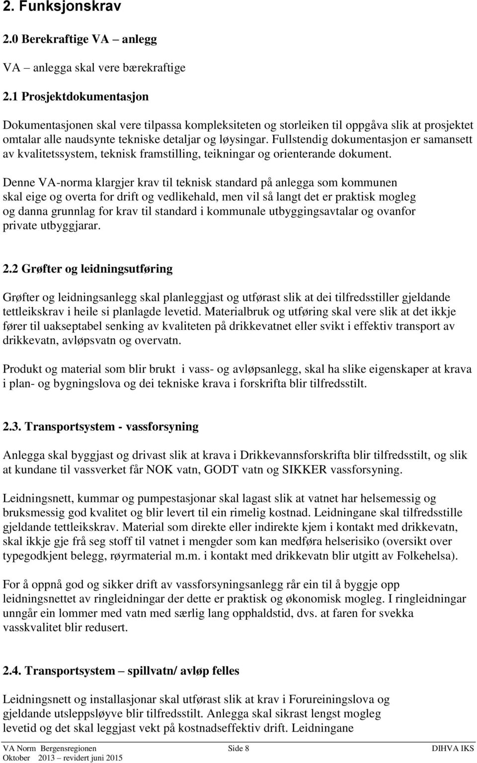 Fullstendig dokumentasjon er samansett av kvalitetssystem, teknisk framstilling, teikningar og orienterande dokument.