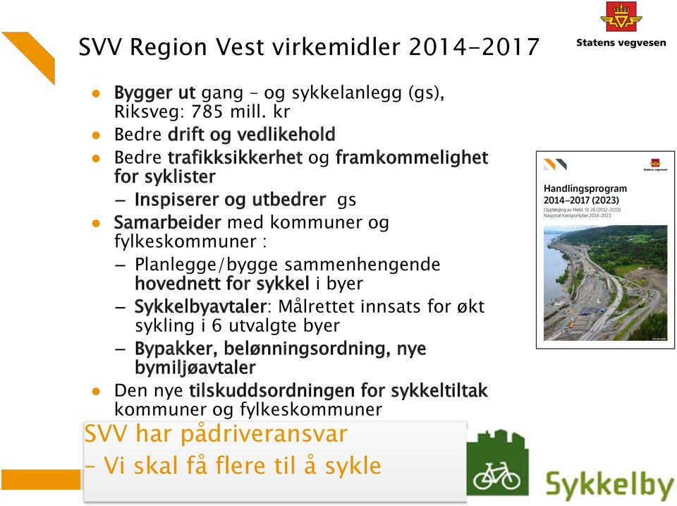 og fylkeskommuner : Planlegge/bygge sammenhengende hovednett for sykkel i byer Sykkelbyavtaler: Målrettet innsats for økt sykling i 6