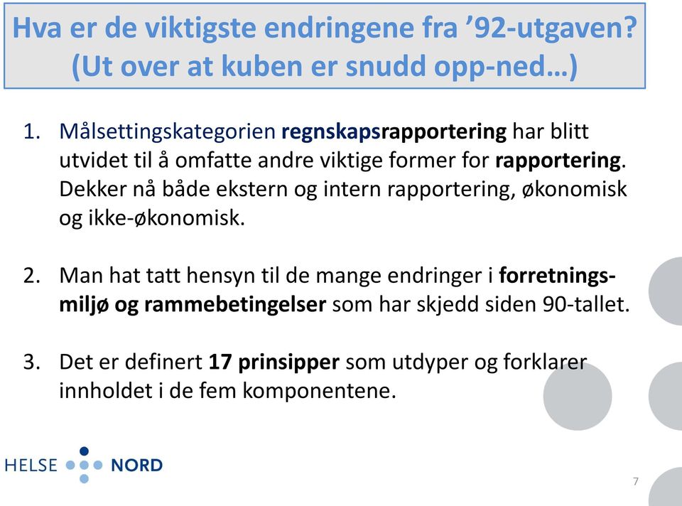 Dekker nå både ekstern og intern rapportering, økonomisk og ikke-økonomisk. 2.