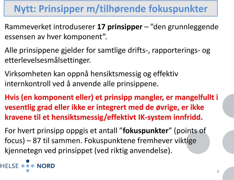 Virksomheten kan oppnå hensiktsmessig og effektiv internkontroll ved å anvende alle prinsippene.