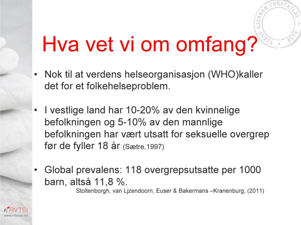 vært utsatt for seksuelle overgrep før de fyller 18 år (Sætre,1997) Global prevalens: 118