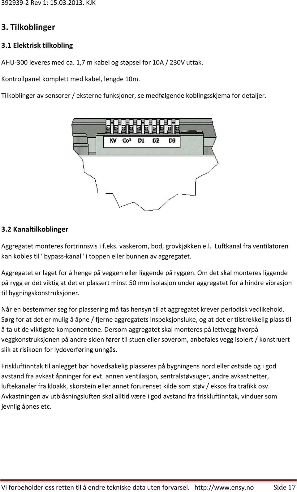 Aggregatet er laget for å henge på veggen eller liggende på ryggen.