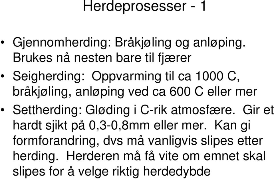 ca 600 C eller mer Settherding: Gløding i C-rik atmosfære.