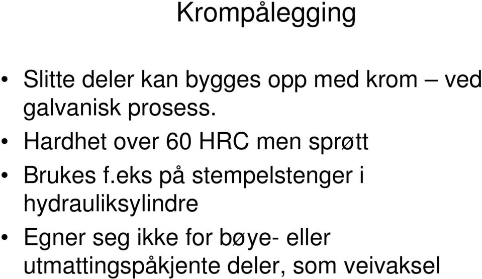 Hardhet over 60 HRC men sprøtt Brukes f.