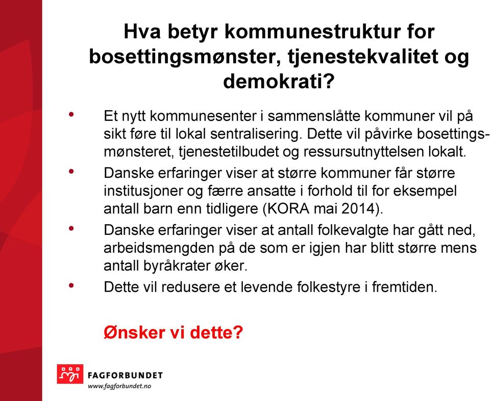 Dette vil påvirke bosettingsmønsteret, tjenestetilbudet og ressursutnyttelsen lokalt.