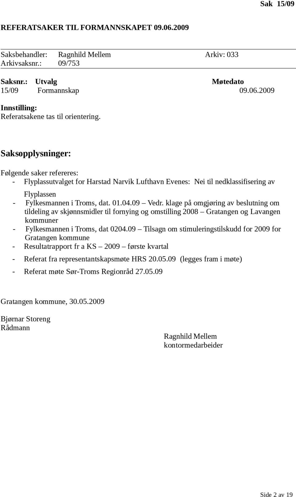 klage på omgjøring av beslutning om tildeling av skjønnsmidler til fornying og omstilling 2008 Gratangen og Lavangen kommuner - Fylkesmannen i Troms, dat 0204.