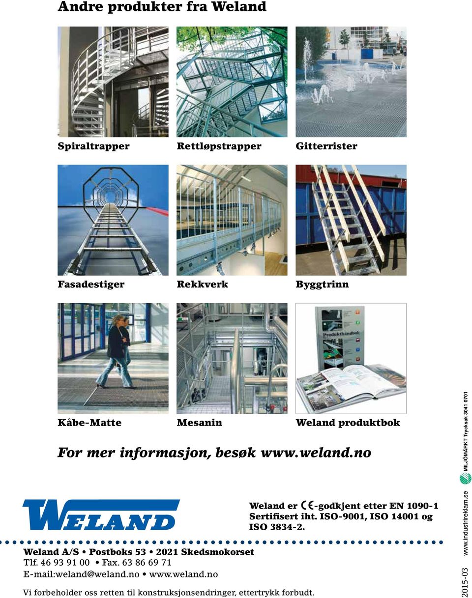 63 86 69 71 E-mail:weland@weland.no www.weland.no Vi forbeholder oss retten til konstruksjonsendringer, ettertrykk forbudt.