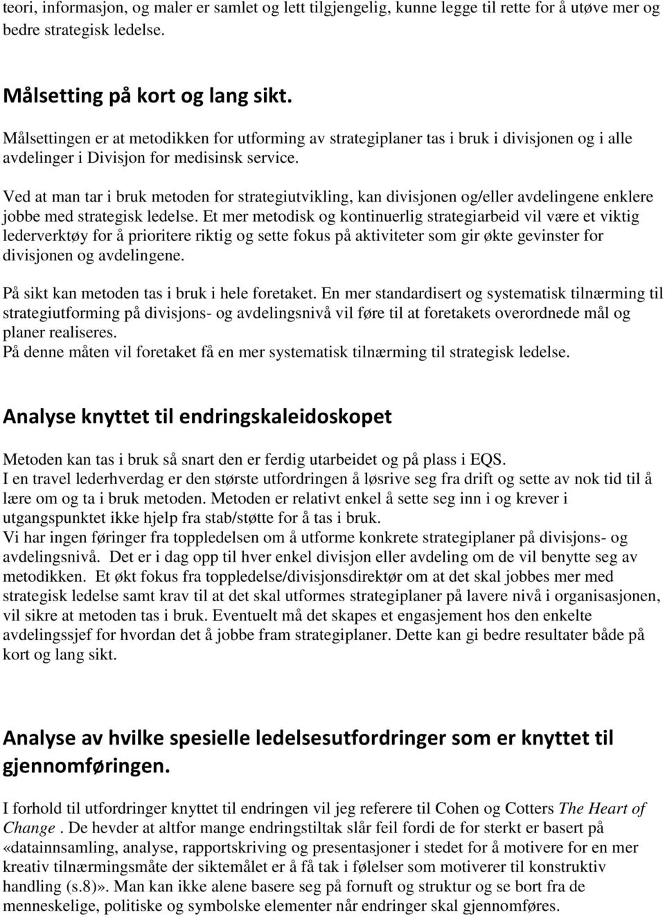 Ved at man tar i bruk metoden for strategiutvikling, kan divisjonen og/eller avdelingene enklere jobbe med strategisk ledelse.