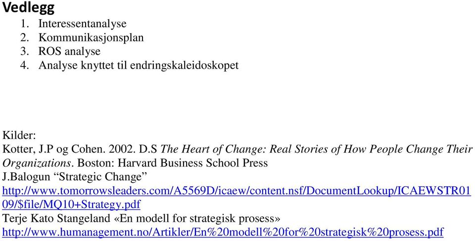 Boston: Harvard Business School Press J.Balogun Strategic Change http://www.tomorrowsleaders.com/a5569d/icaew/content.