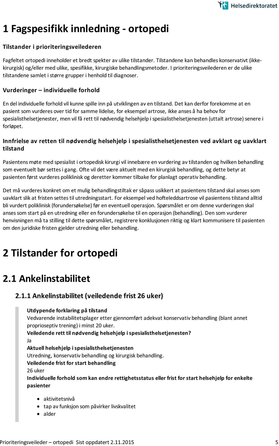 I prioriteringsveilederen er de ulike tilstandene samlet i større grupper i henhold til diagnoser.