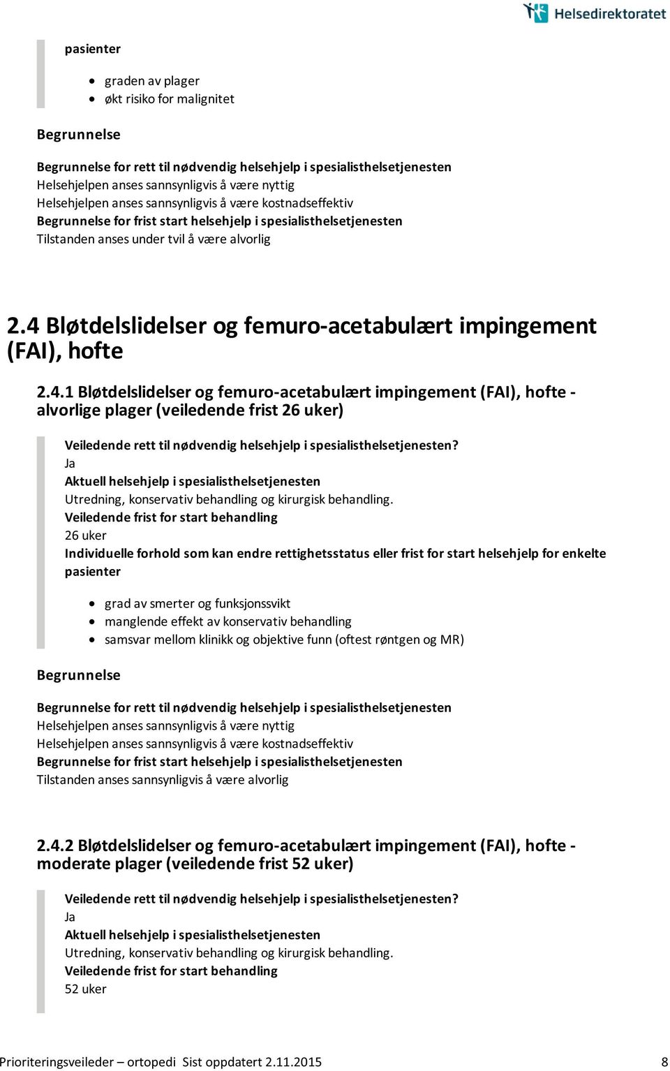 (FAI), hofte - alvorlige plager (veiledende frist ) samsvar mellom klinikk og objektive funn (oftest røntgen og MR) 2.4.