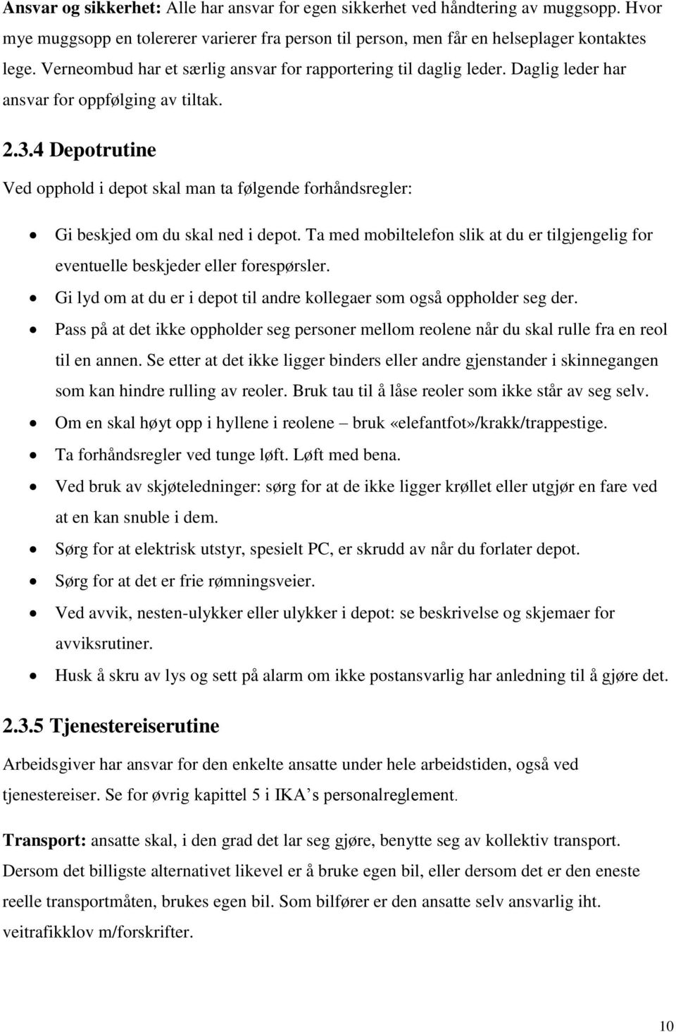 4 Depotrutine Ved opphold i depot skal man ta følgende forhåndsregler: Gi beskjed om du skal ned i depot. Ta med mobiltelefon slik at du er tilgjengelig for eventuelle beskjeder eller forespørsler.