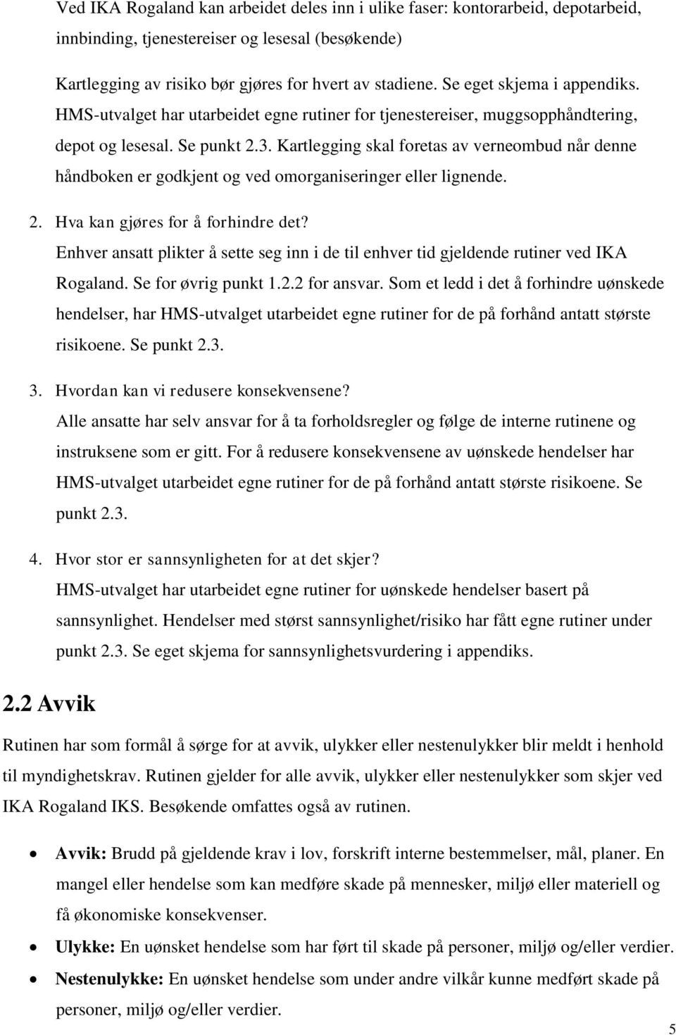 Kartlegging skal foretas av verneombud når denne håndboken er godkjent og ved omorganiseringer eller lignende. 2. Hva kan gjøres for å forhindre det?