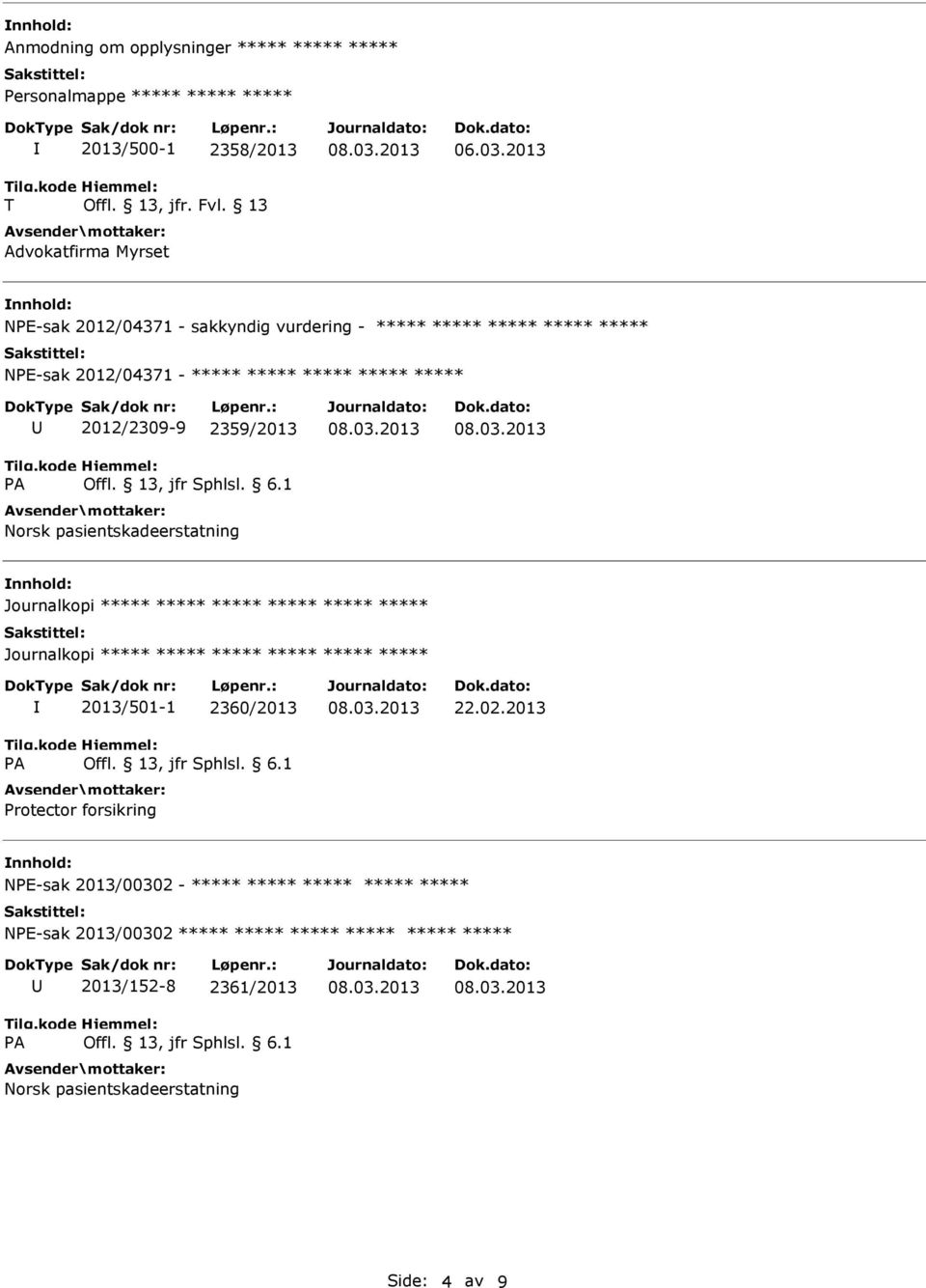 ***** ***** ***** ***** 2012/2309-9 2359/2013 ***** ***** 2013/501-1 2360/2013 rotector forsikring 22.02.