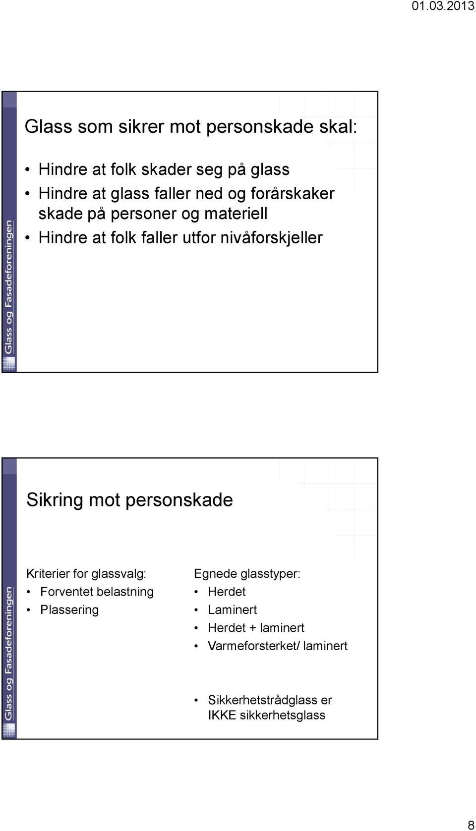 Sikring mot personskade Kriterier for glassvalg: Forventet belastning Plassering Egnede