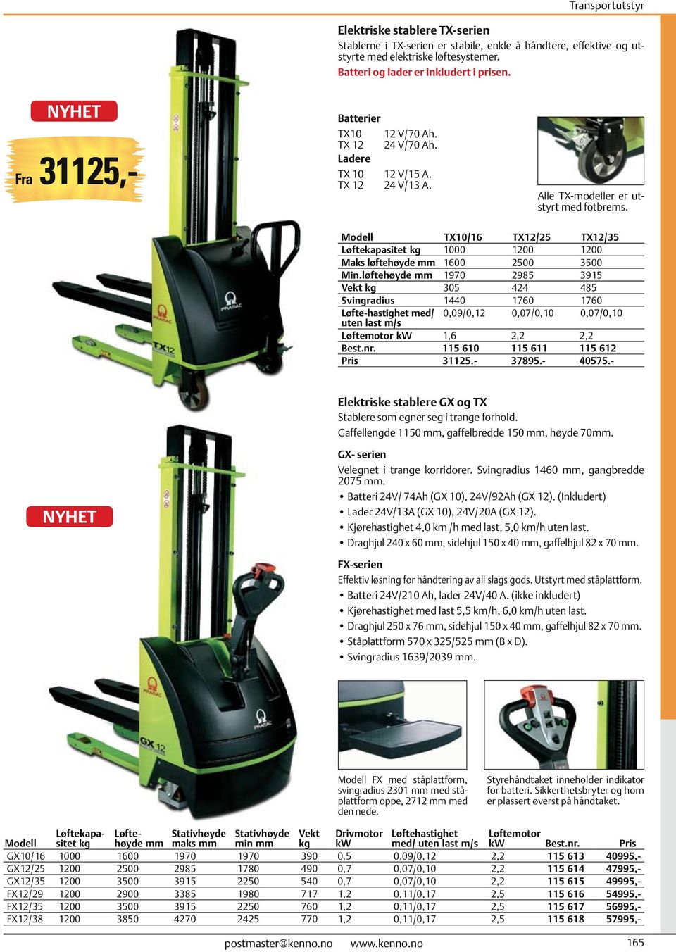 Modell TX10/16 TX12/25 TX12/35 Løftekapasitet kg 1000 1200 1200 Maks løftehøyde mm 1600 2500 3500 Min.