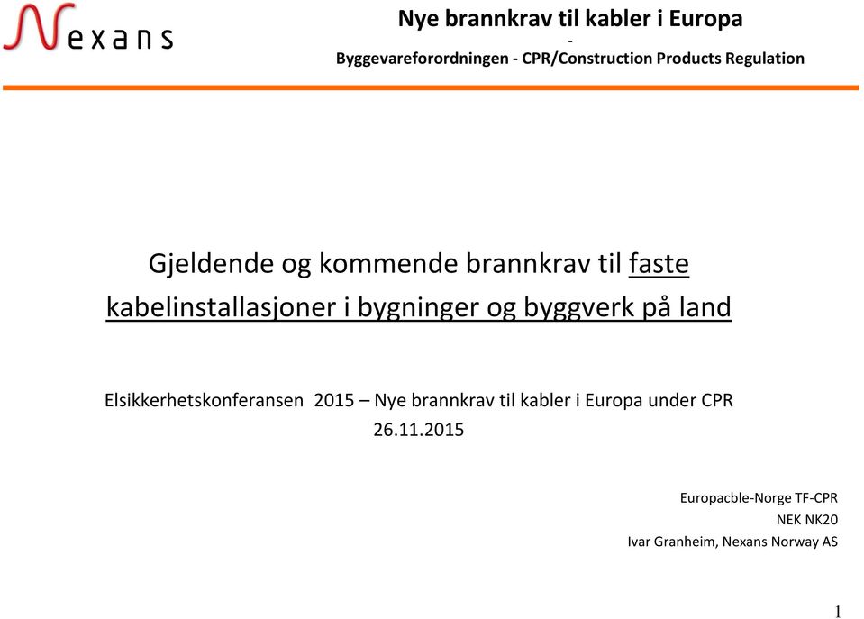 og byggverk på land Elsikkerhetskonferansen 2015 Nye brannkrav til kabler i Europa