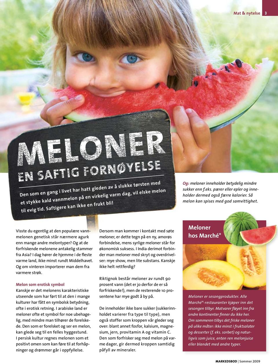Visste du egentlig at den populære vannmelonen genetisk står nærmere agurk enn mange andre melontyper? Og at de forfriskende melonene antakelig stammer fra Asia?