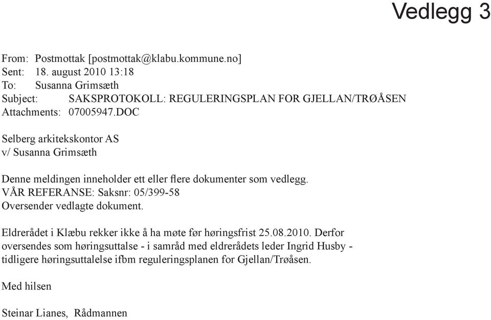 DOC Selberg arkitekskontor AS v/ Susanna Grimsæth Denne meldingen inneholder ett eller flere dokumenter som vedlegg.