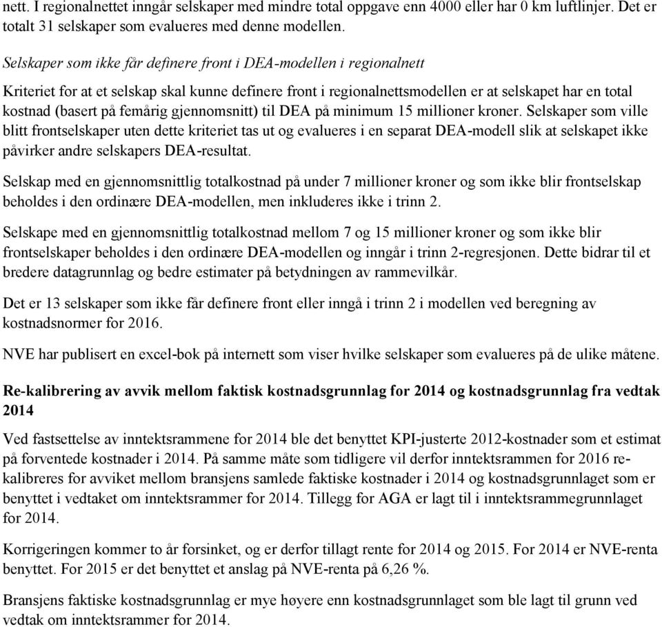 il DEA på minimum 15 millioner kroner. Selskaper som ville bli fronselskaper uen dee krierie as u og evalueres i en separa DEA-modell slik a selskape ikke påvirker andre selskapers DEA-resula.